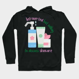 Introverted But Willing To Discuss Skincare Hoodie